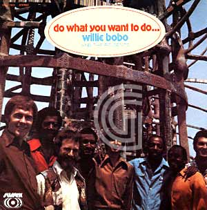 Willie Bobo and The Bo-Gents Do What You Want To Do